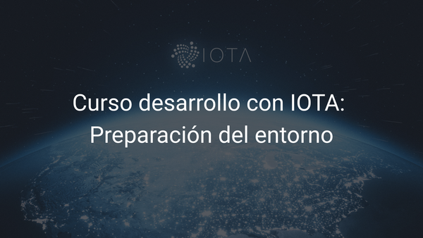 Curso desarrollo con IOTA: Preparación del entorno